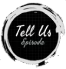 Tell Us Episode