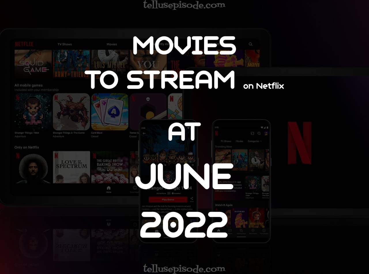 Movies to Stream on Netflix at June 2022 Tellusepisode