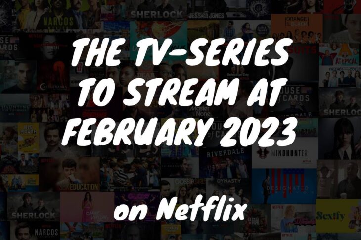 Series to Stream on Netflix at February 2023