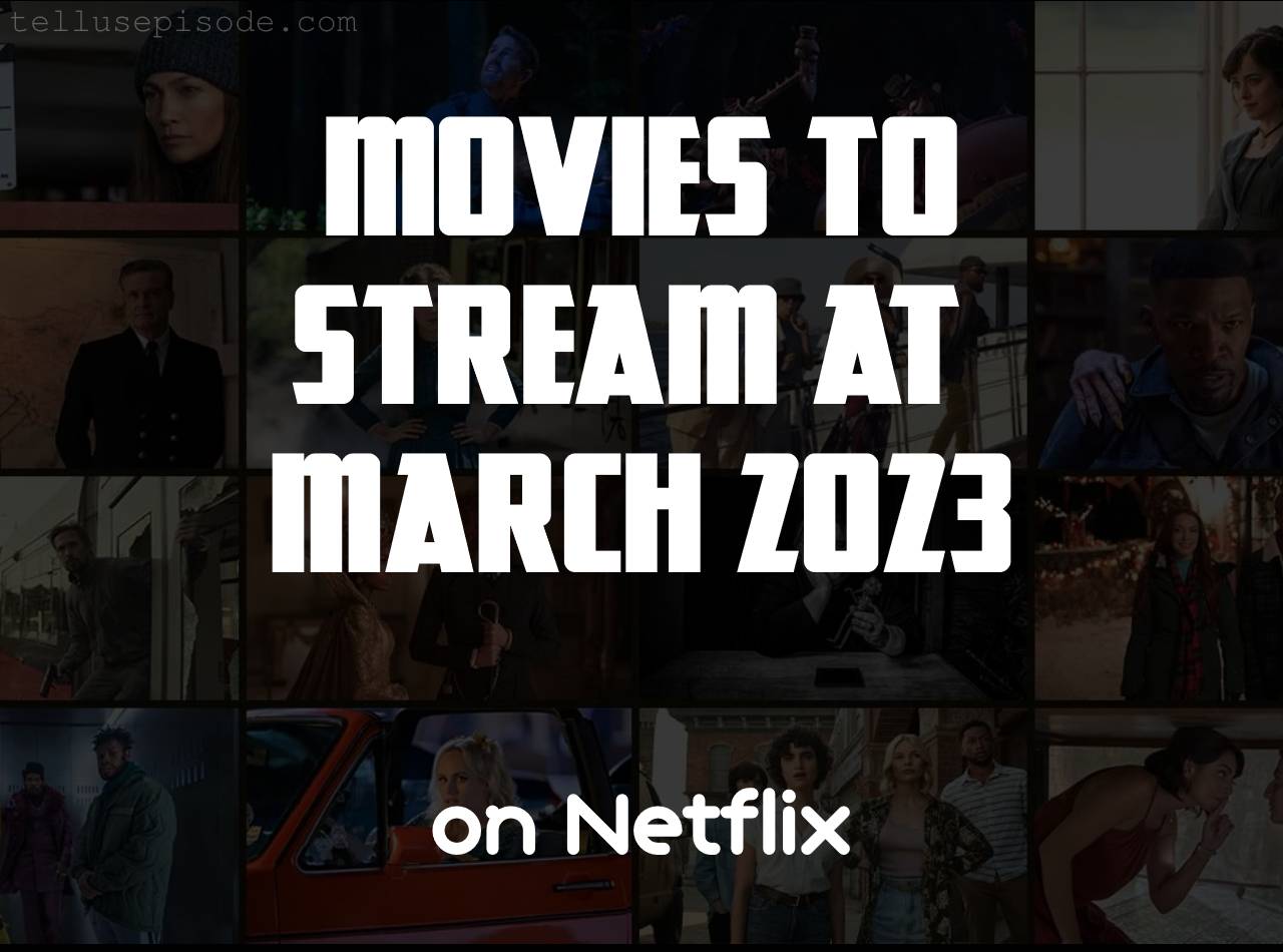 Movies to Stream on Netflix at March 2023